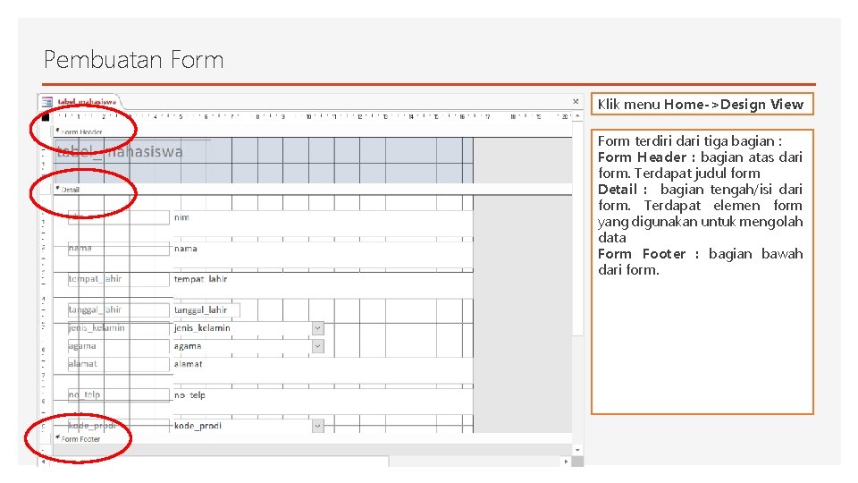 Pembuatan Form Klik menu Home->Design View Form terdiri dari tiga bagian : Form Header