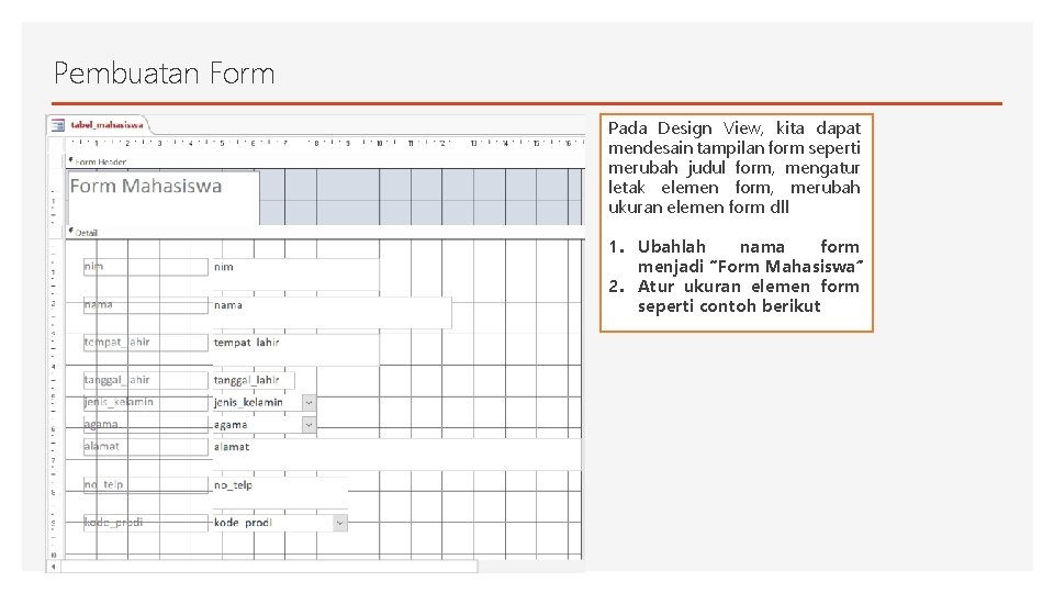 Pembuatan Form Pada Design View, kita dapat mendesain tampilan form seperti merubah judul form,