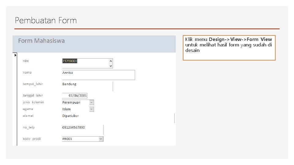 Pembuatan Form Klik menu Design->View->Form View untuk melihat hasil form yang sudah di desain