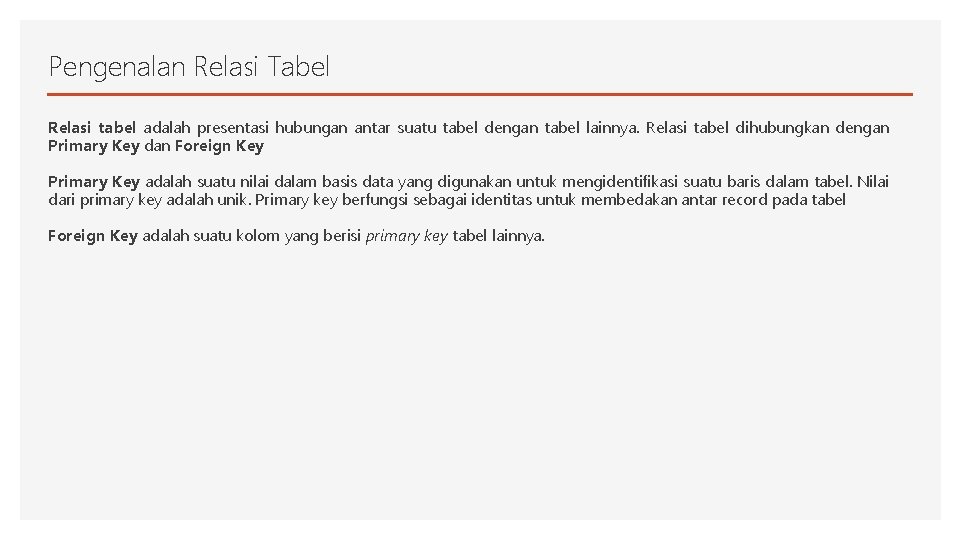 Pengenalan Relasi Tabel Relasi tabel adalah presentasi hubungan antar suatu tabel dengan tabel lainnya.