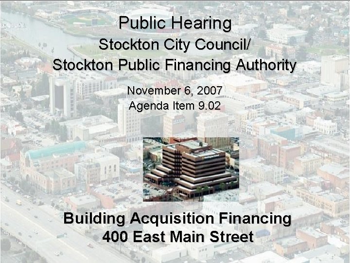 Public Hearing Stockton City Council/ Stockton Public Financing Authority November 6, 2007 Agenda Item