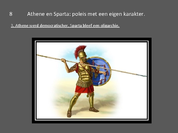 8 Athene en Sparta: poleis met een eigen karakter. 3. Athene werd democratischer, Sparta