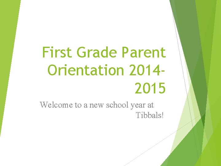 First Grade Parent Orientation 20142015 Welcome to a new school year at Tibbals! 