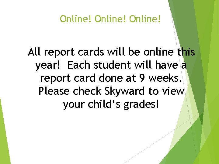 Online! All report cards will be online this year! Each student will have a