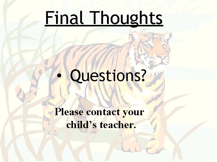 Final Thoughts • Questions? Please contact your child’s teacher. 