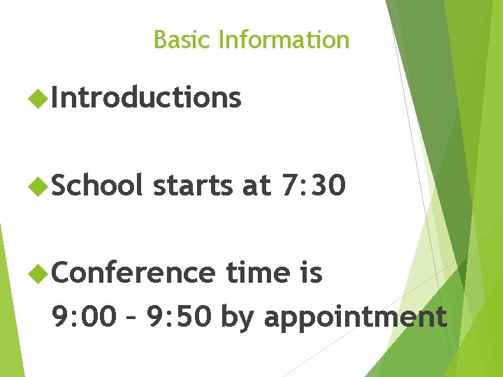 Basic Information Introductions School starts at 7: 30 Conference time is 9: 00 –