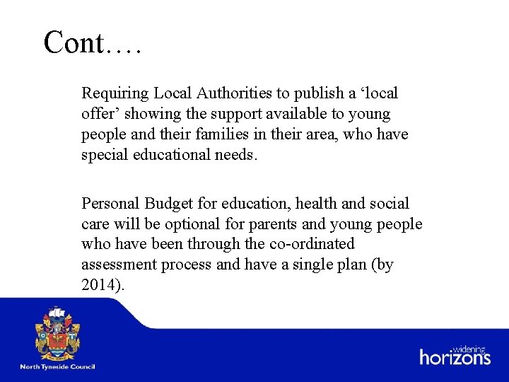 Cont…. Requiring Local Authorities to publish a ‘local offer’ showing the support available to