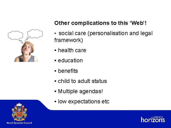 Other complications to this ‘Web’! • social care (personalisation and legal framework) • health