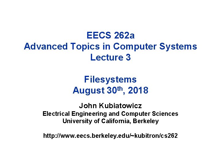 EECS 262 a Advanced Topics in Computer Systems Lecture 3 Filesystems August 30 th,