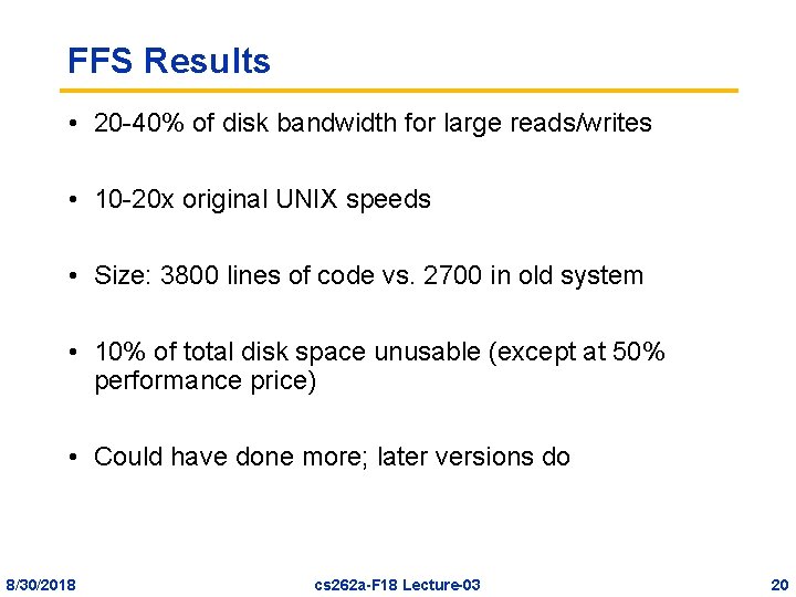 FFS Results • 20 -40% of disk bandwidth for large reads/writes • 10 -20