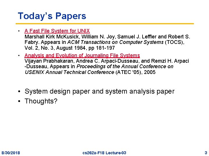 Today’s Papers • A Fast File System for UNIX Marshall Kirk Mc. Kusick, William