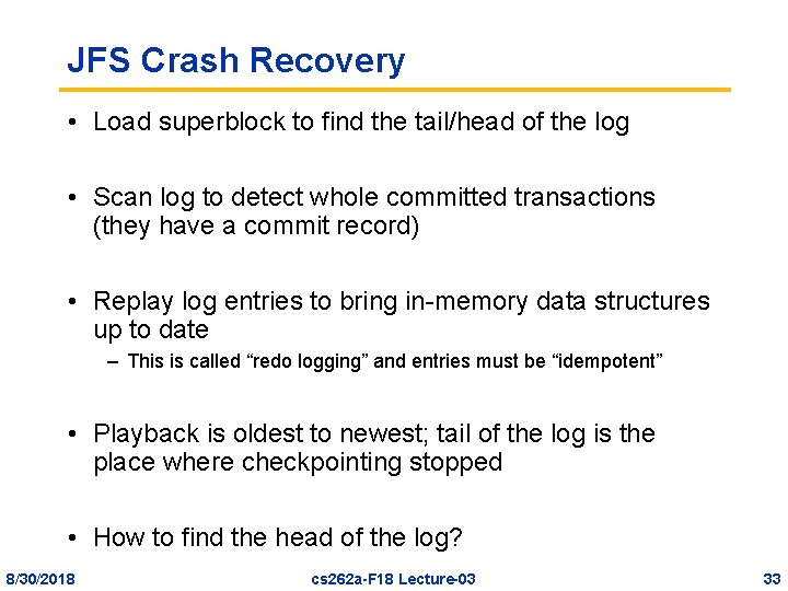 JFS Crash Recovery • Load superblock to find the tail/head of the log •