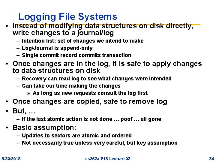 Logging File Systems • Instead of modifying data structures on disk directly, write changes