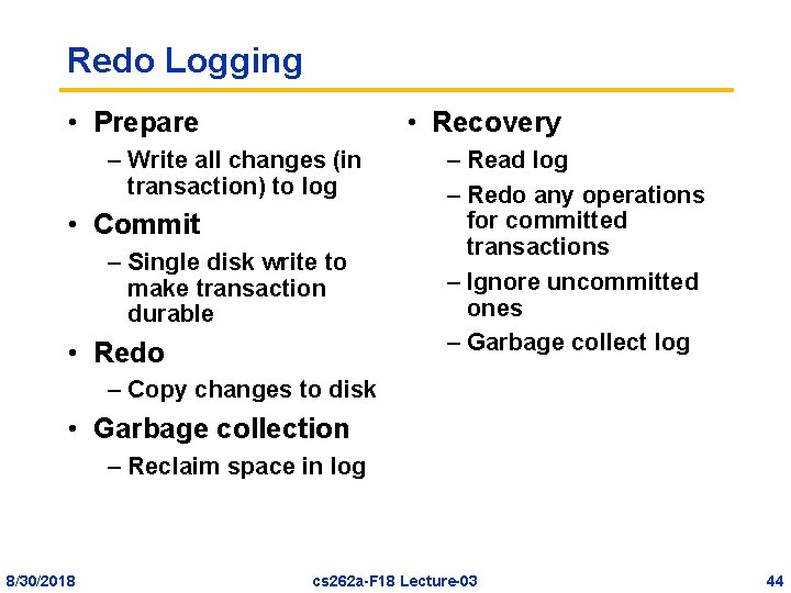Redo Logging • Prepare • Recovery – Write all changes (in transaction) to log