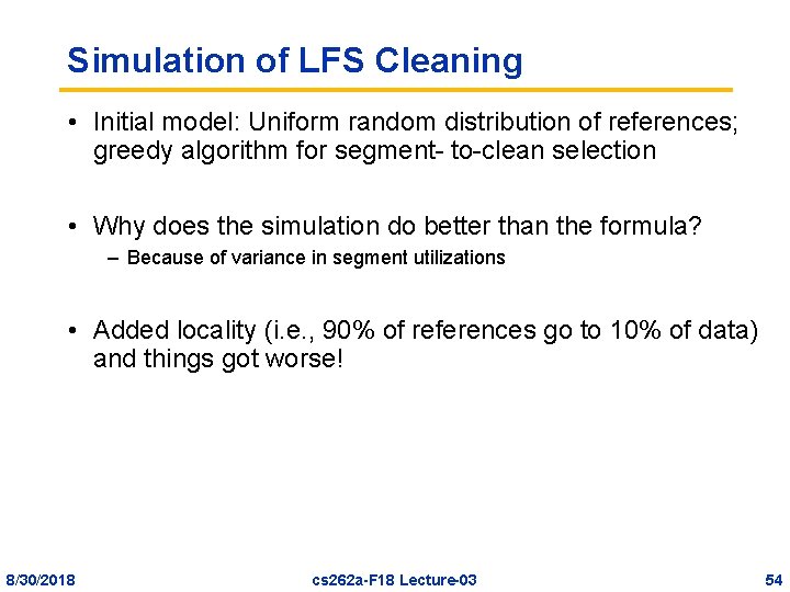Simulation of LFS Cleaning • Initial model: Uniform random distribution of references; greedy algorithm