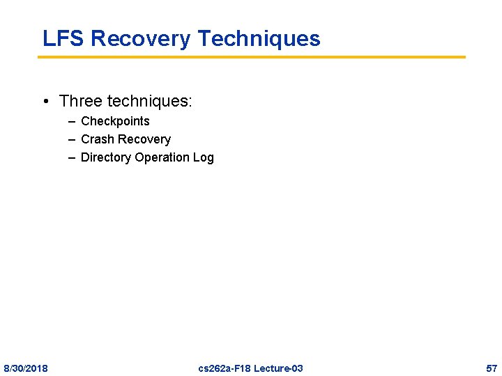 LFS Recovery Techniques • Three techniques: – Checkpoints – Crash Recovery – Directory Operation