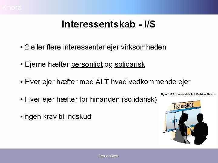 Knord Interessentskab - I/S • 2 eller flere interessenter ejer virksomheden • Ejerne hæfter