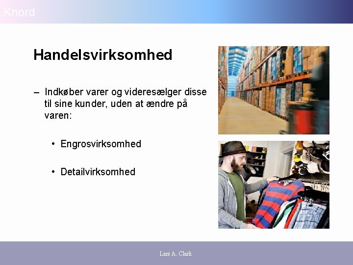 Knord Handelsvirksomhed – Indkøber varer og videresælger disse til sine kunder, uden at ændre