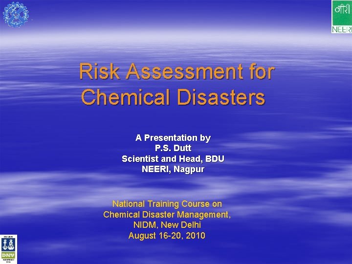 Risk Assessment for Chemical Disasters A Presentation by P. S. Dutt Scientist and Head,