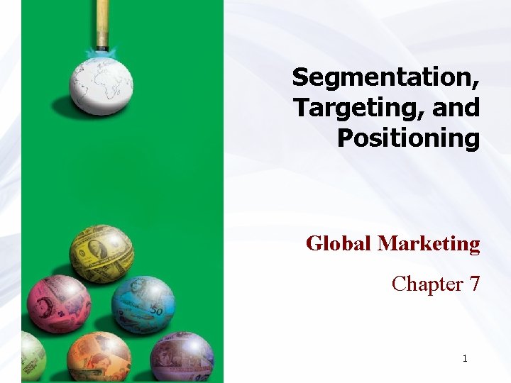 Segmentation, Targeting, and Positioning Global Marketing Chapter 7 1 