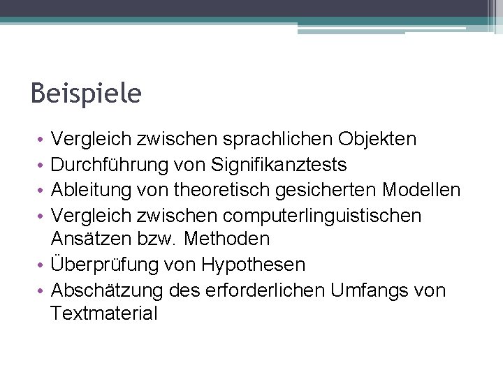 Beispiele • • Vergleich zwischen sprachlichen Objekten Durchführung von Signifikanztests Ableitung von theoretisch gesicherten