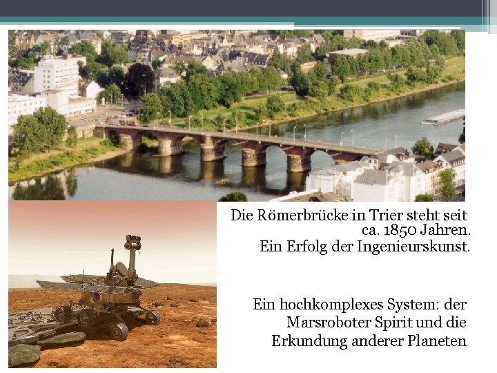 Die Römerbrücke in Trier steht seit ca. 1850 Jahren. Ein Erfolg der Ingenieurskunst. Ein