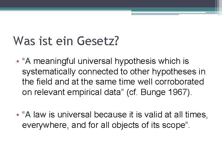 Was ist ein Gesetz? • “A meaningful universal hypothesis which is systematically connected to