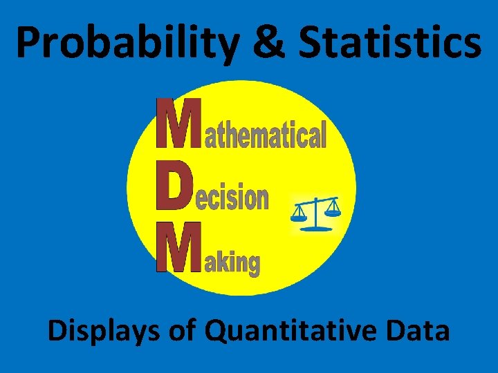 Probability & Statistics Displays of Quantitative Data 
