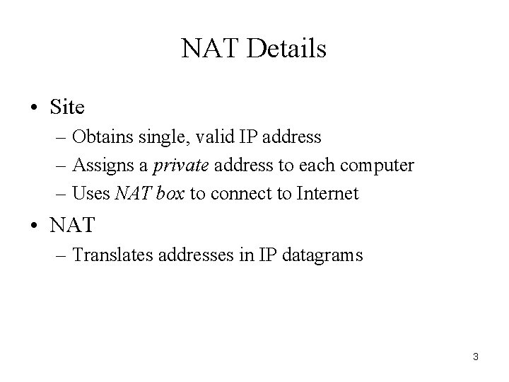 NAT Details • Site – Obtains single, valid IP address – Assigns a private