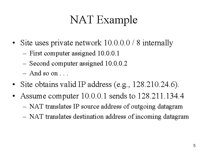 NAT Example • Site uses private network 10. 0 / 8 internally – First