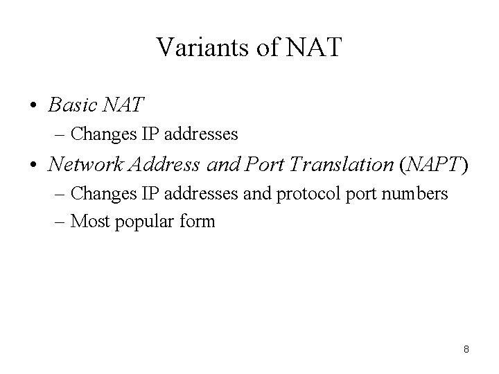 Variants of NAT • Basic NAT – Changes IP addresses • Network Address and