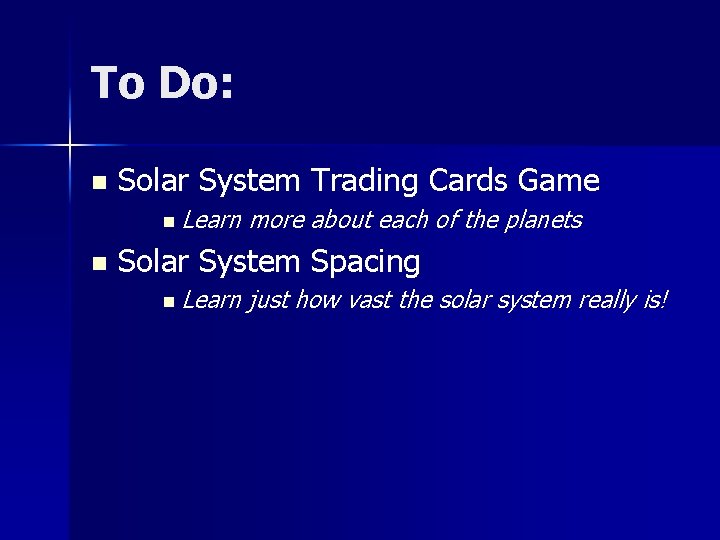 To Do: n Solar System Trading Cards Game n Learn n more about each