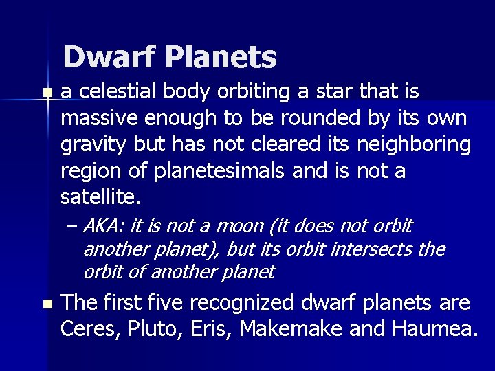 Dwarf Planets n a celestial body orbiting a star that is massive enough to