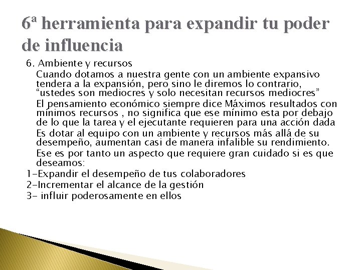6ª herramienta para expandir tu poder de influencia 6. Ambiente y recursos Cuando dotamos