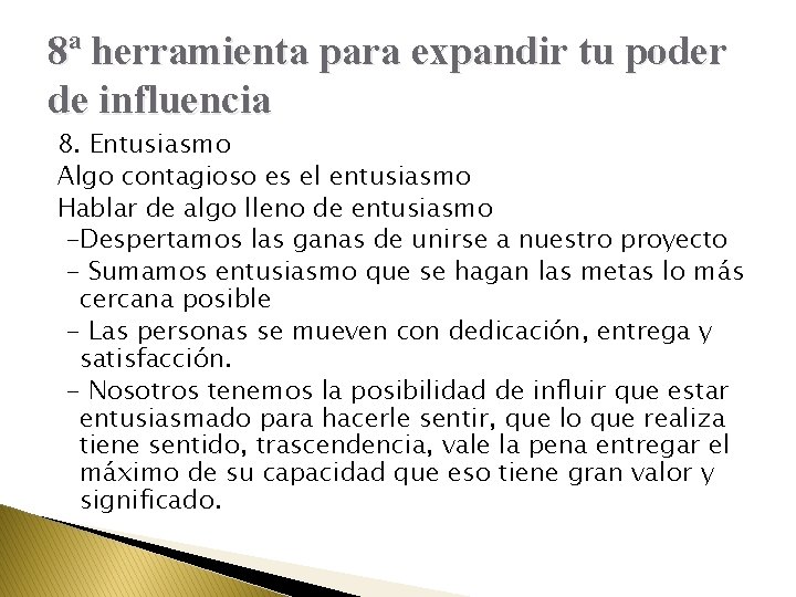 8ª herramienta para expandir tu poder de influencia 8. Entusiasmo Algo contagioso es el