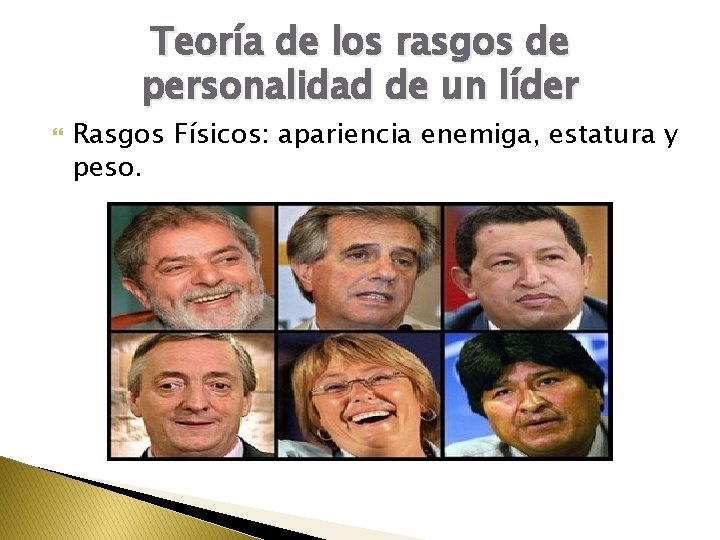 Teoría de los rasgos de personalidad de un líder Rasgos Físicos: apariencia enemiga, estatura