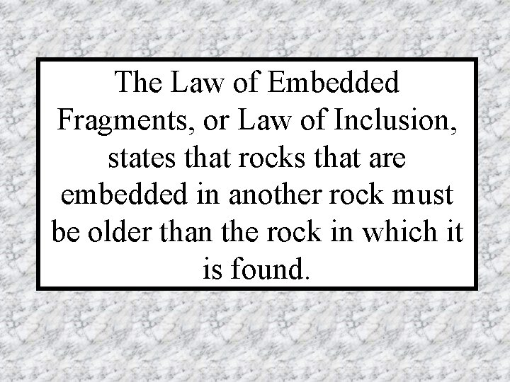 The Law of Embedded Fragments, or Law of Inclusion, states that rocks that are