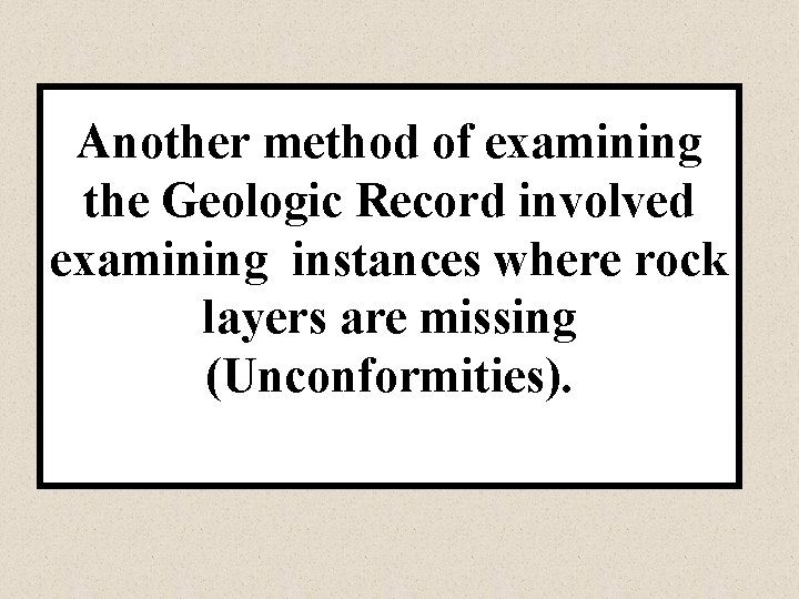 Another method of examining the Geologic Record involved examining instances where rock layers are