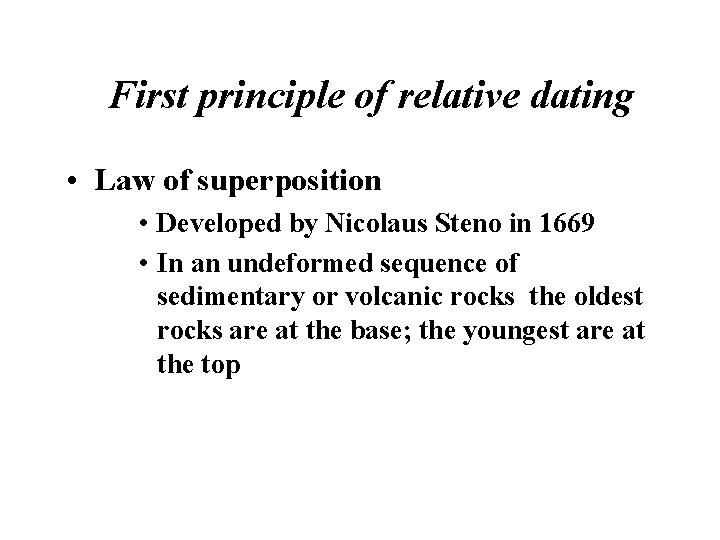 First principle of relative dating • Law of superposition • Developed by Nicolaus Steno