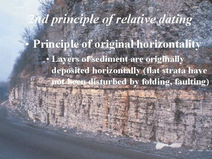 2 nd principle of relative dating • Principle of original horizontality • Layers of