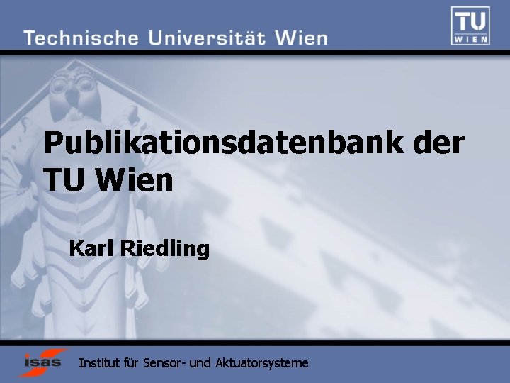 Publikationsdatenbank der TU Wien Karl Riedling Institut für Sensor- und Aktuatorsysteme 