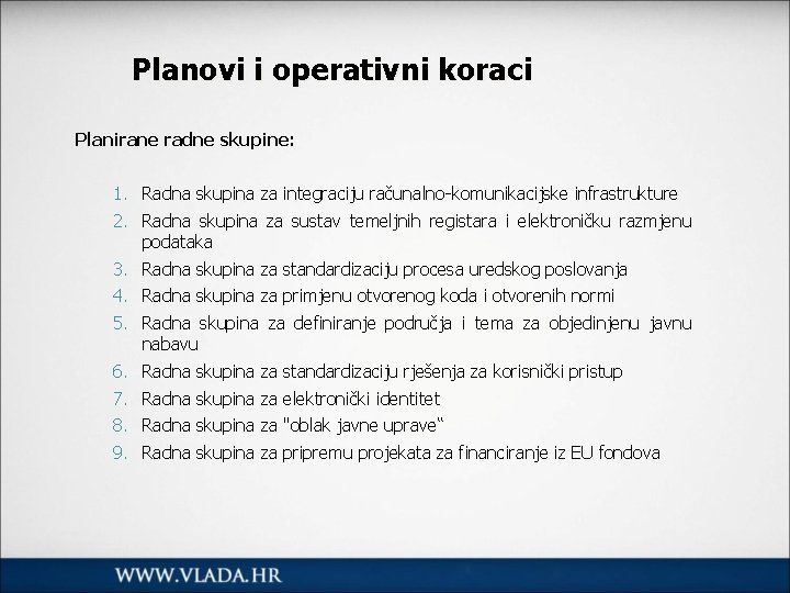 Planovi i operativni koraci Planirane radne skupine: 1. Radna skupina za integraciju računalno-komunikacijske infrastrukture