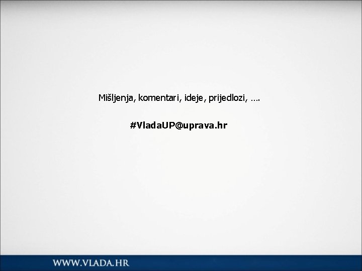 Mišljenja, komentari, ideje, prijedlozi, …. #Vlada. UP@uprava. hr 