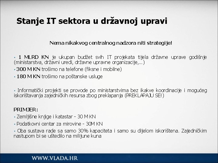 Stanje IT sektora u državnoj upravi Nema nikakvog centralnog nadzora niti strategije! 1 MLRD