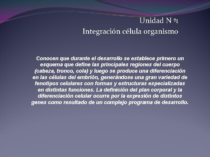 Unidad N º 1 Integración célula organismo Conocen que durante el desarrollo se establece Unidad N º 1 Integración célula organismo Conocen que durante el desarrollo se establece