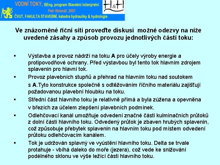 Ve znázorněné říční síti proveďte diskusi možné odezvy na níže uvedené zásahy a způsob