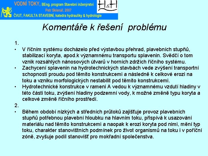 Komentáře k řešení problému 1. • V říčním systému docházelo před výstavbou přehrad, plavebních