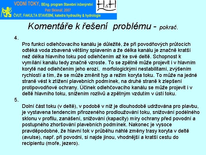 Komentáře k řešení problému - pokrač. 4. Pro funkci odlehčovacího kanálu je důležité, že
