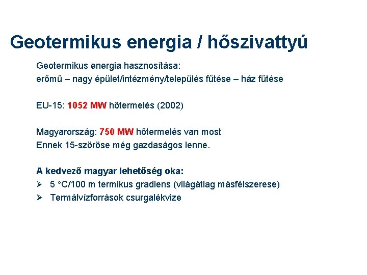 Geotermikus energia / hőszivattyú Geotermikus energia hasznosítása: erőmű – nagy épület/intézmény/település fűtése – ház