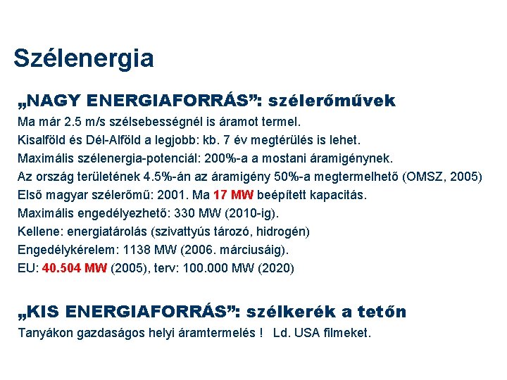 Szélenergia „NAGY ENERGIAFORRÁS”: szélerőművek Ma már 2. 5 m/s szélsebességnél is áramot termel. Kisalföld